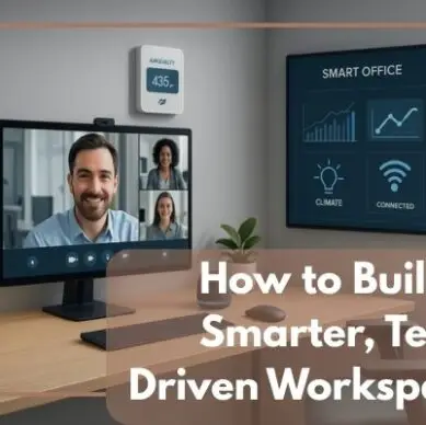 How to build a smarter, tech-driven workspace- Blog