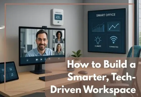 How to build a smarter, tech-driven workspace- Blog